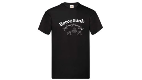  Borozzunk Mert megérdemeljük-férfi/Unisex póló