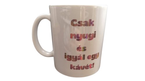 Csak nyugi és igyál egy kávét-fehér bögre