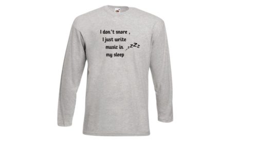  I don't snore, I just write music in my sleep- szürke hosszú póló