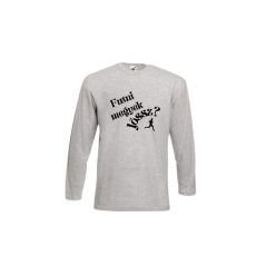  Futni megyek-Jössz?-szürke hosszú póló