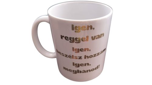 Igen,reggel van....-fehér bögre