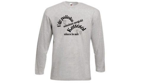  Egy pálinka mindent megold,kettőtől nincs is mit-szürke hosszú póló