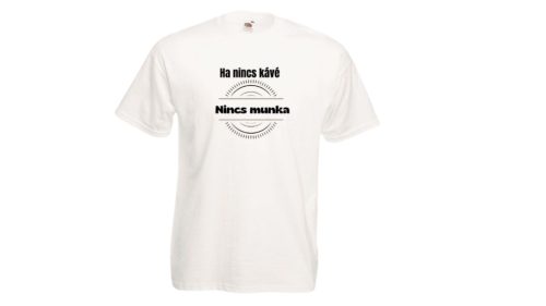 Ha nincs kávé-férfi/Unisex póló