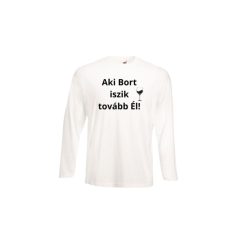 Aki bort iszik..-fehér hosszú póló