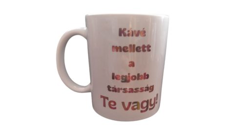 Kávé mellett a legjobb társasság Te vagy-fehér bögre