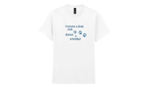 A kutyám a főnök csak Én fizetem a számlákat-férfi/Unisex póló