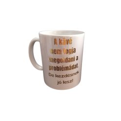 A kávé nem fogja megoldani a problémádat..-fehér bögre