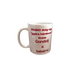   Mielőtt még egy "gyors kérdésed" lenne...-fehér bögre