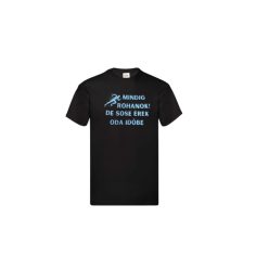   Mindig rohanok! De sose érek oda időbe-férfi/Unisex póló