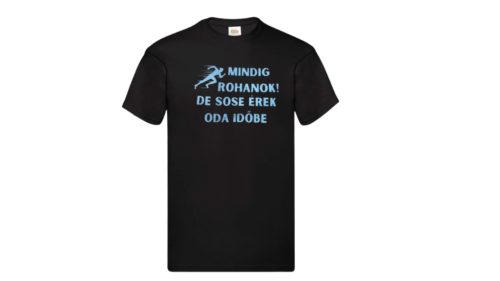 Mindig rohanok! De sose érek oda időbe-férfi/Unisex póló