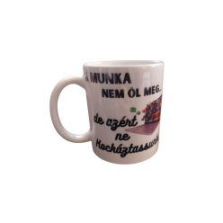 A munka nem öl meg...-fehér bögre