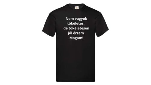  Nem vagyok tökéletes,de tökéletesen jól érzem magam-férfi/Unisex póló