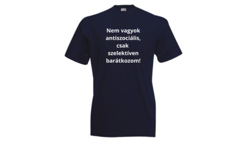 Nem vagyok antiszociális, csak szelektíven barátkozom-férfi/Unisex póló