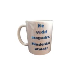 Ne vedd magadra...-fehér bögre