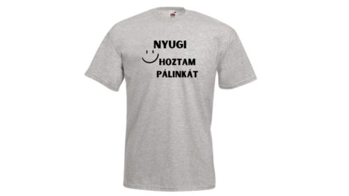 Nyugi Hoztam pálinkát-férfi/Unisex póló