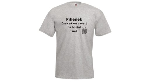 Pihenek Csak akkor zavarj,ha hoztál sört-férfi/Unisex póló