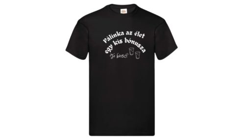 Pálinka az élet egy kis bónusza-férfi/Unisex póló