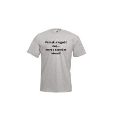   Péntek a legjobb nap..mert a szombat követi!-férfi/Unisex póló