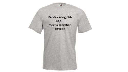 Péntek a legjobb nap..mert a szombat követi!-férfi/Unisex póló