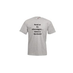   Rend az Én ellenségem...káosz a Barátom!-férfi/Unisex póló