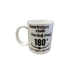  Szerintem csak fordulj meg...-fehér bögre