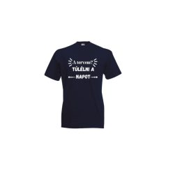 A tervem? Túlélni a napot-férfi/Unisex póló