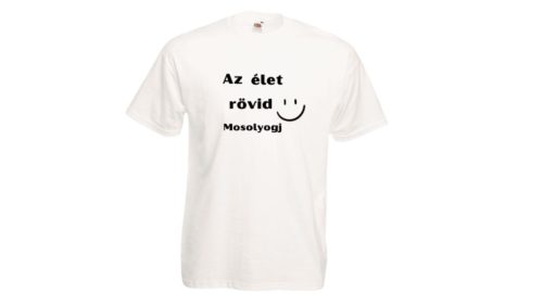 Az élet rövid Mosolyogj-férfi/Unisex póló