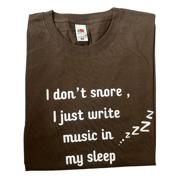 I don't snore, I just write music in my sleep I don't snore, I just write music in my sleep