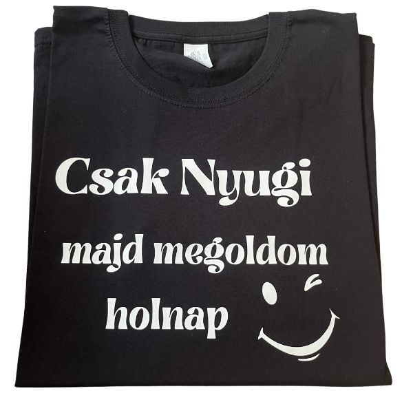 Csak nyugi majd megoldom holnap Csak nyugi majd megoldom holnap