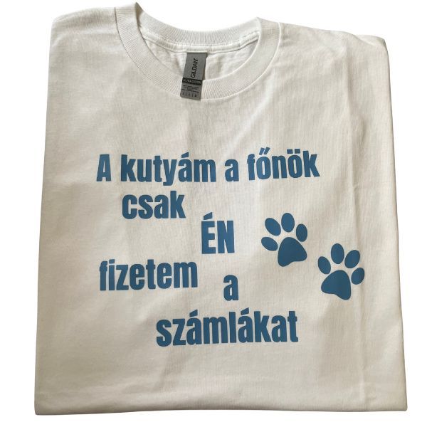 A kutyám a főnök csak Én fizetem a számlákat A kutyám a főnök csak Én fizetem a számlákat