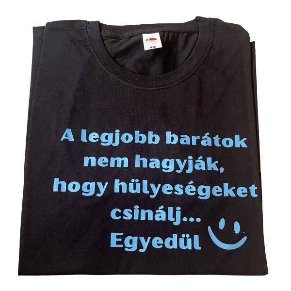 A legjobb barátok nem hagyják hogy hülyeségeket csinálj...Egyedül A legjobb barátok nem hagyják hogy hülyeségeket csinálj...Egyedül