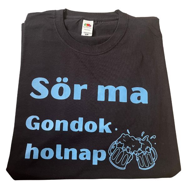Sör ma,gondok holnap Sör ma,gondok holnap