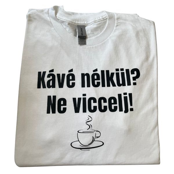 Kávé nélkül? Ne viccelj Kávé nélkül? Ne viccelj