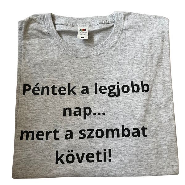 Péntek a legjobb nap..mert a szombat követi! Péntek a legjobb nap..mert a szombat követi!