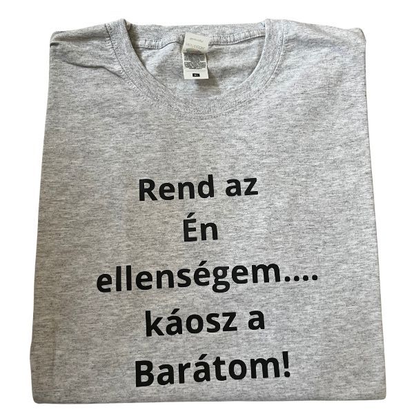 Rend az Én ellenségem...káosz a Barátom! Rend az Én ellenségem...káosz a Barátom!