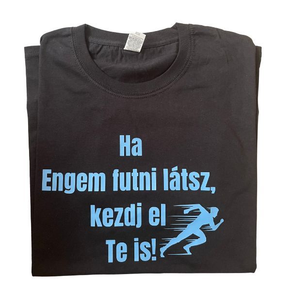Ha engem futni látsz,kezdj el Te is!