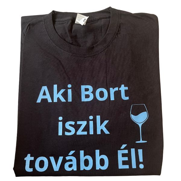 Aki Bort iszik tovább Él! Aki Bort iszik tovább Él!