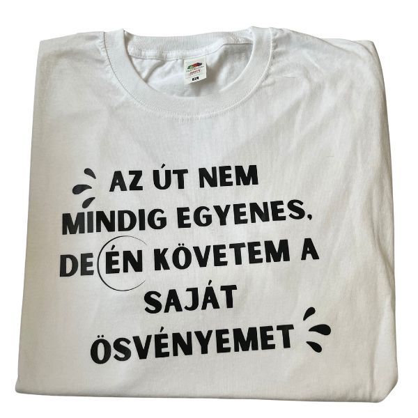 Az út nem mindig egyenes,de Én követem a saját ösvényemet Az út nem mindig egyenes,de Én követem a saját ösvényemet