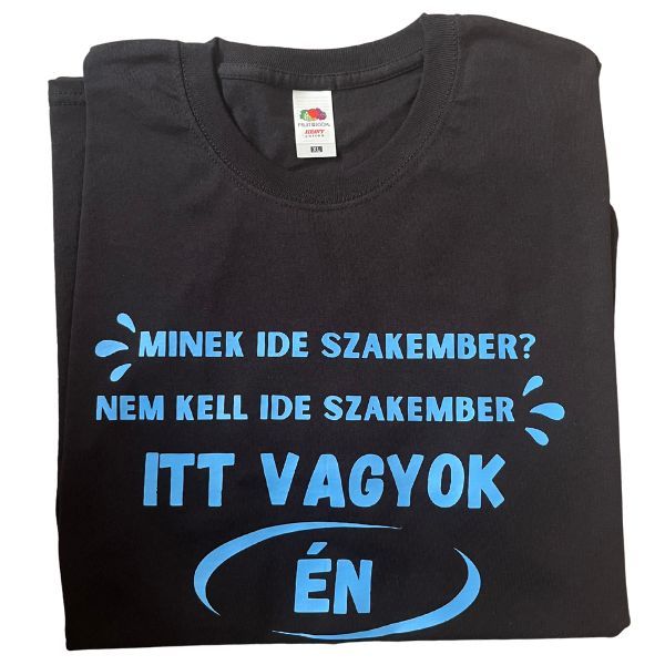 Minek ide szakember? Nem kell ide szakember Itt vagyok Én