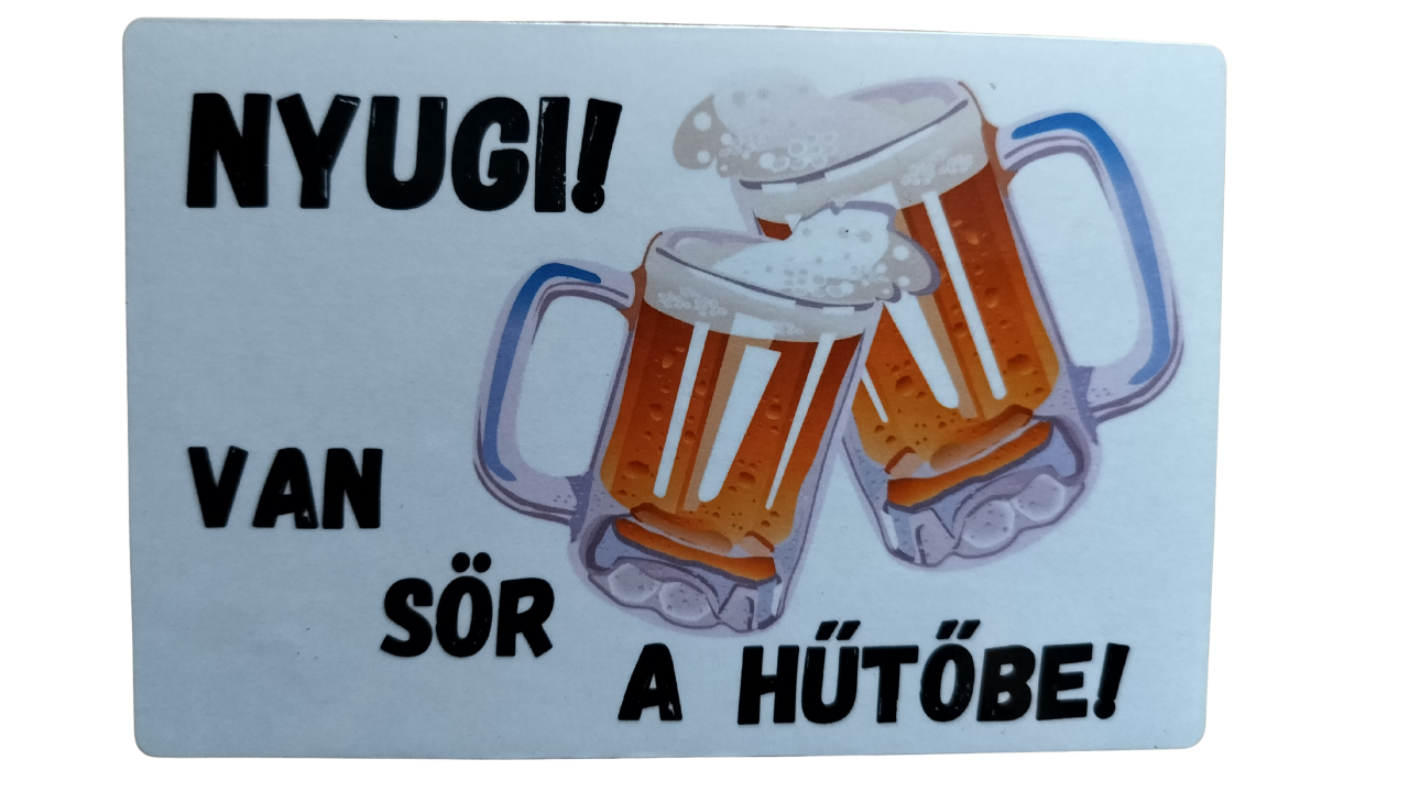 Nyugi van sör a hűtőbe-téglalap hűtőmágnes Nyugi van sör a hűtőbe-téglalap hűtőmágnes
