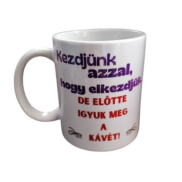 Kezdjük azzal hogy elkezdjük...-fehér bögre Kezdjük azzal hogy elkezdjük...-fehér bögre