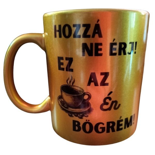 Hozzá ne érj!...-arany bögre Hozzá ne érj!...-arany bögre