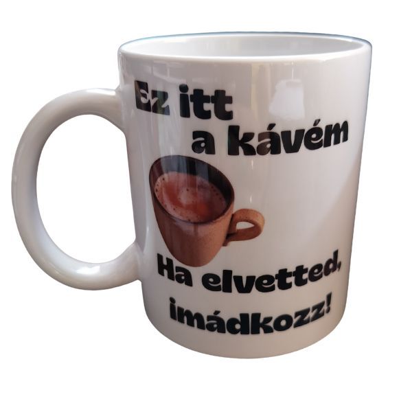 Ez itt a kávém..-fehér bögre Ez itt a kávém..-fehér bögre