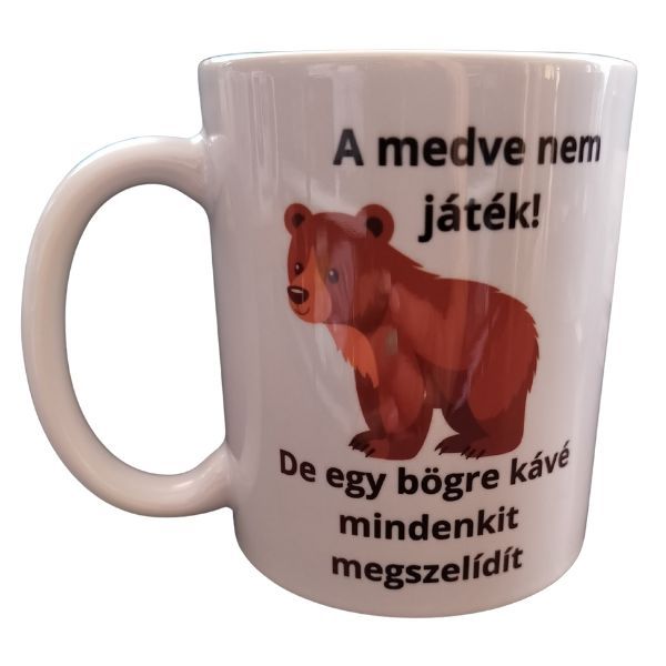 A medve nem játék..-fehér bögre