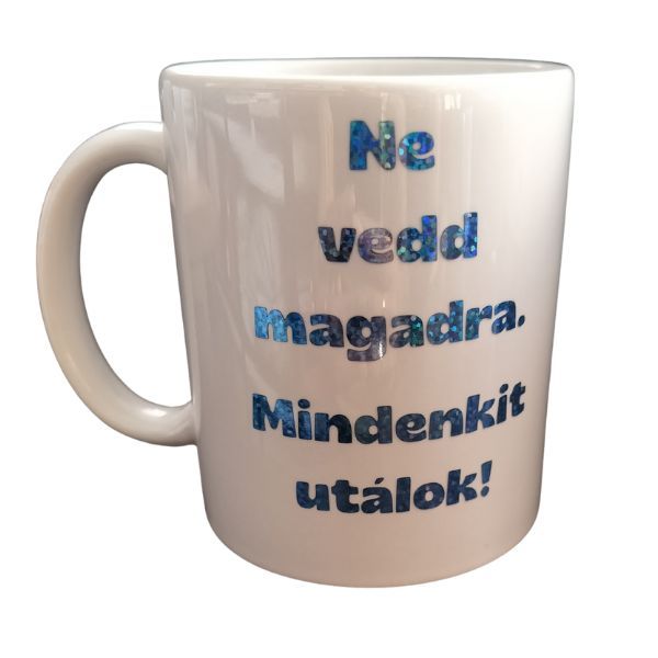 Ne vedd magadra...-fehér bögre Ne vedd magadra...-fehér bögre