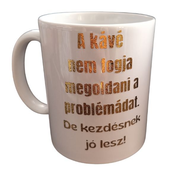 A kávé nem fogja megoldani a problémádat..-fehér bögre A kávé nem fogja megoldani a problémádat..-fehér bögre