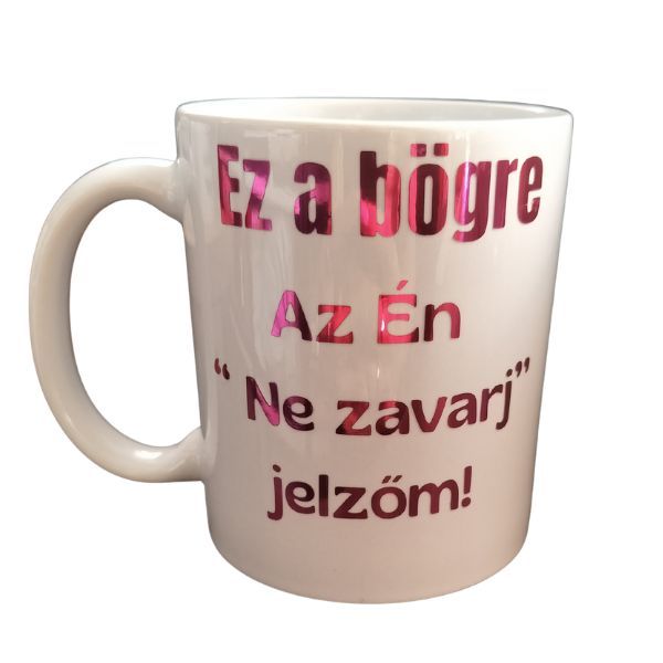 Ez a bögre, az Én "ne zavarj" jelzőm-fehér bögre Ez a bögre, az Én "ne zavarj" jelzőm-fehér bögre