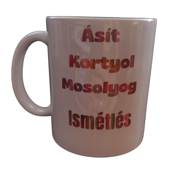 Ásít, kortyol,mosolyog,ismétlés-fehér bögre Ásít, kortyol,mosolyog,ismétlés-fehér bögre