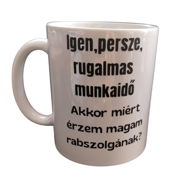 Igen,persze, rugalmas munkaidő..-fehér bögre Igen,persze, rugalmas munkaidő..-fehér bögre