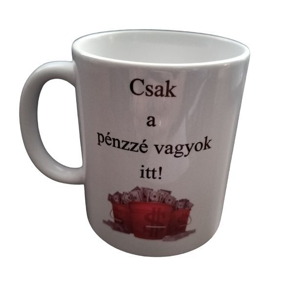 Csak a pénzzé vagyok itt-fehér bögre